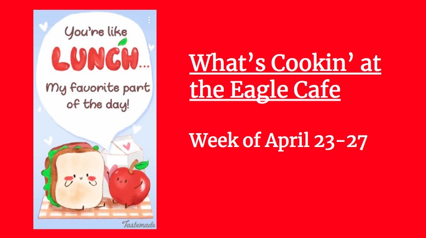 Whats Cookin at The Eagle Cafe: Week of April 23